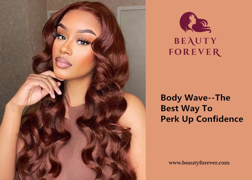 Body Wave--The Best Way To Perk Up Confidence