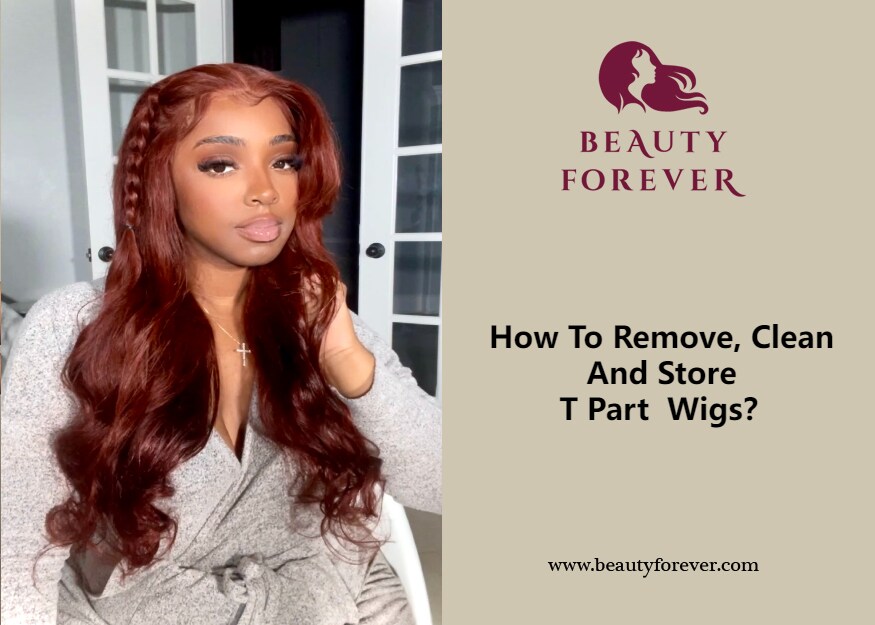 How To Remove, Clean And Store T Part Human Hair Wigs？