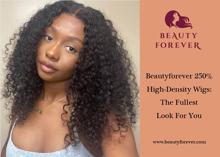 Beautyforever 250% High-Density Wigs: The Fullest Look For You