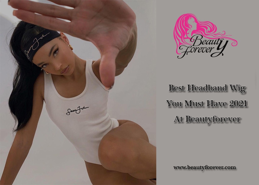 Best Headband Wig You Must Have 2021 At Beautyforever