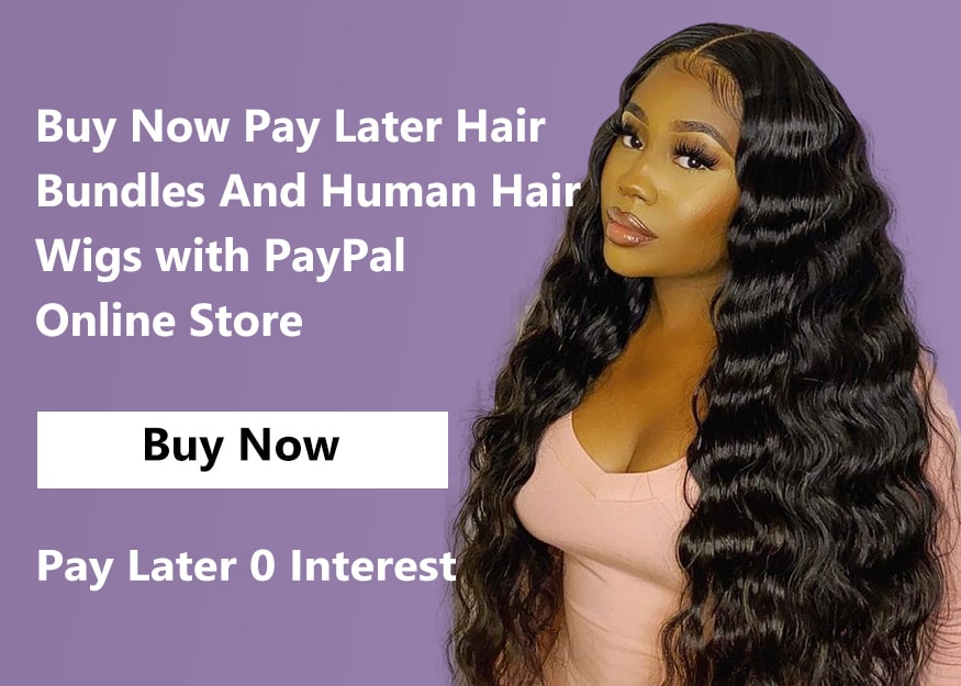 Buy Now Pay Later Hair Bundles And Human Hair Wigs with PayPal