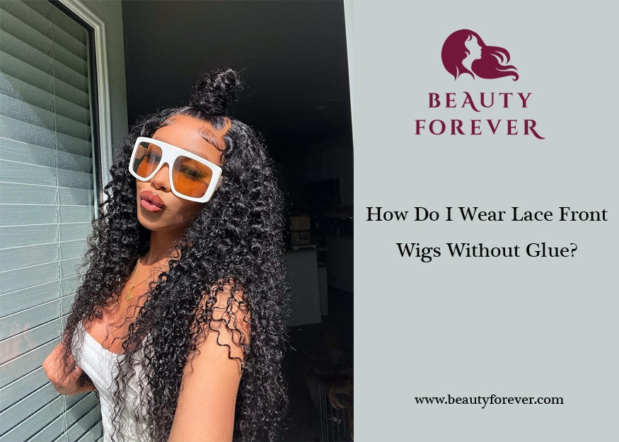 How Do I Wear Lace Wigs Without Glue?