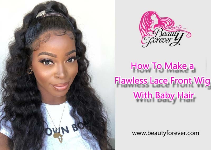 How To Make a Flawless Lace Front Wig With Baby Hair