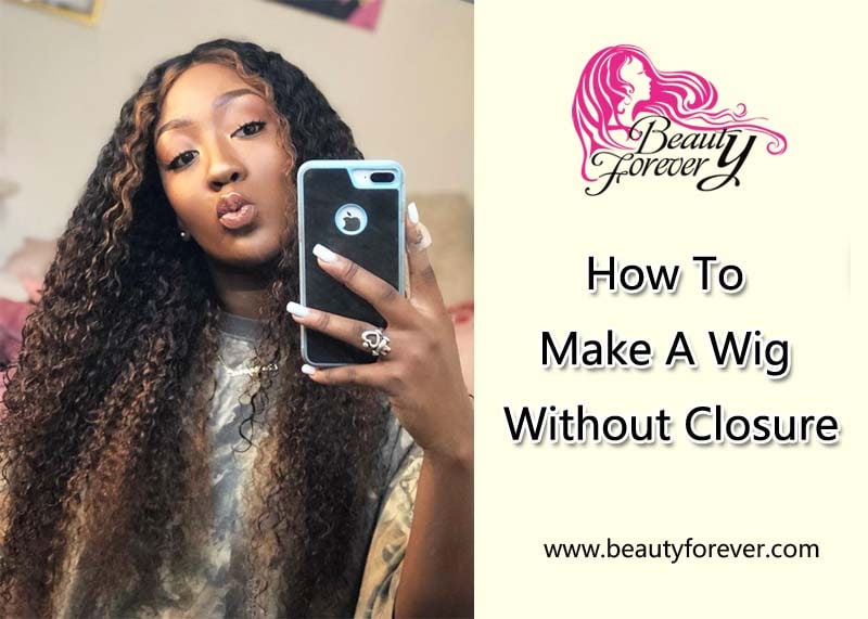How To Make a Wig Without Closure