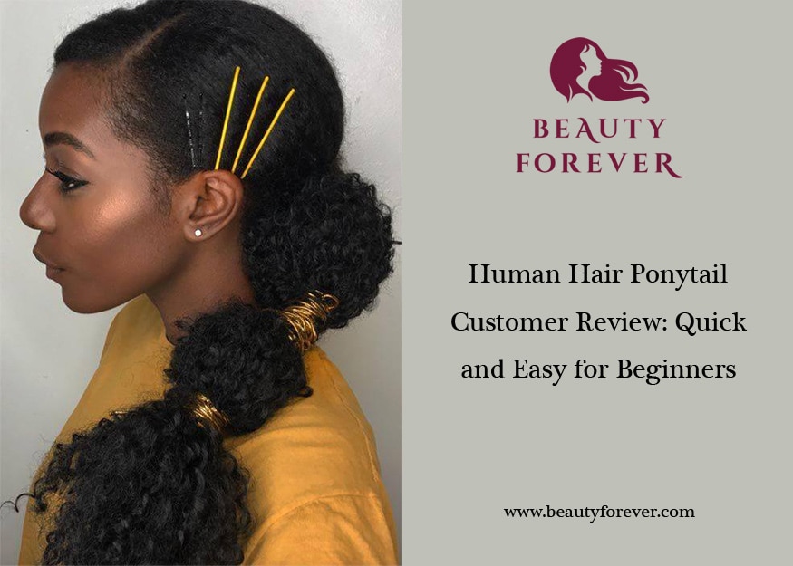 Human Hair Ponytail Customer Review: Quick and Easy for Beginners