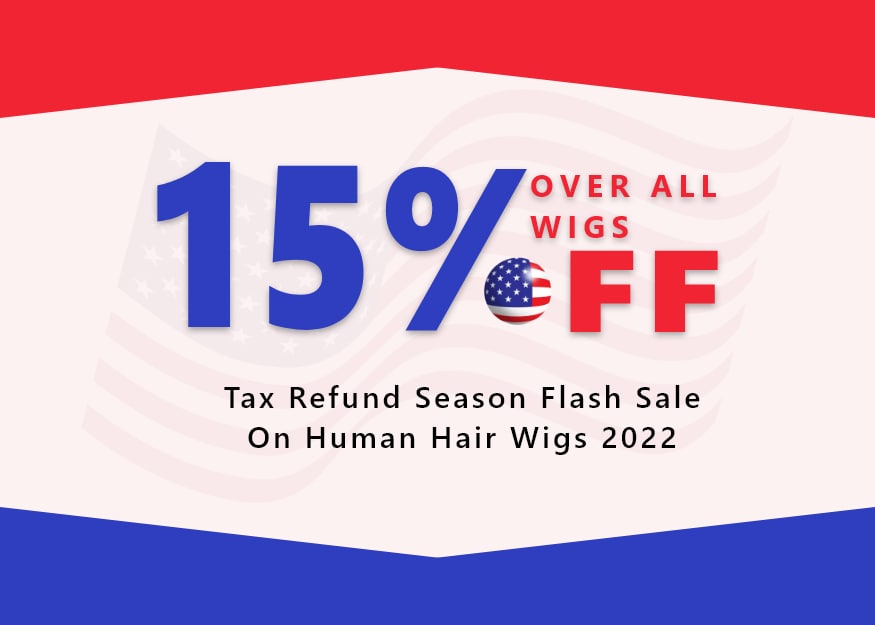 Tax refund season flash sale on human hair wigs 2022