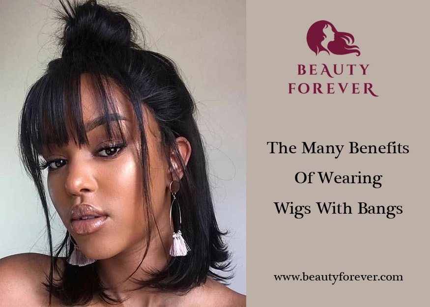 The Many Benefits Of Wearing Wigs With Bangs