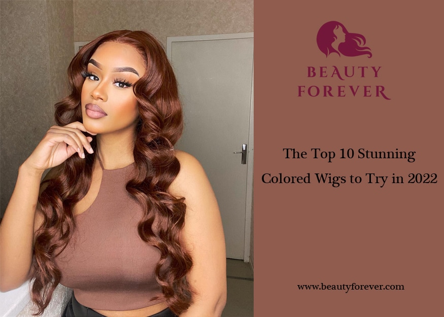 The Top 10 Stunning Colored Wigs to Try in 2022