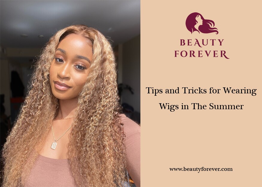 Tips and Tricks for Wearing Wigs in The Summer
