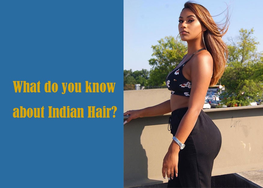 What Do You Know About Indian Hair